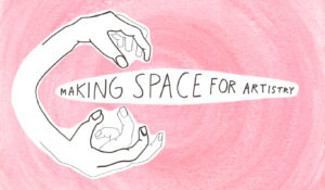 Logo, jossa vaaleanpunaisella taustalla kädet ja teksti Making space for artistry